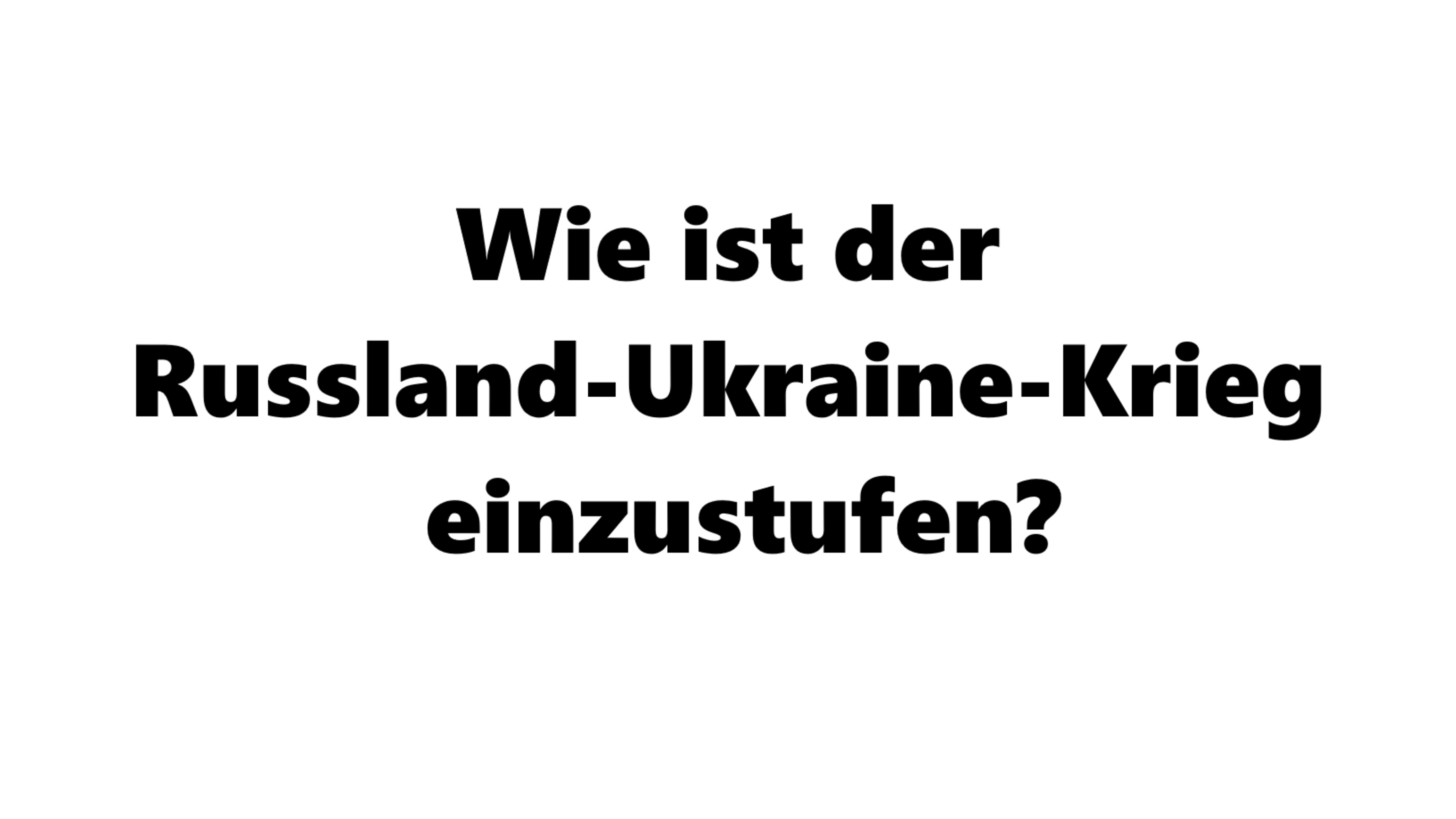 Wie ist der Russland-Ukraine-Krieg einzustufen?